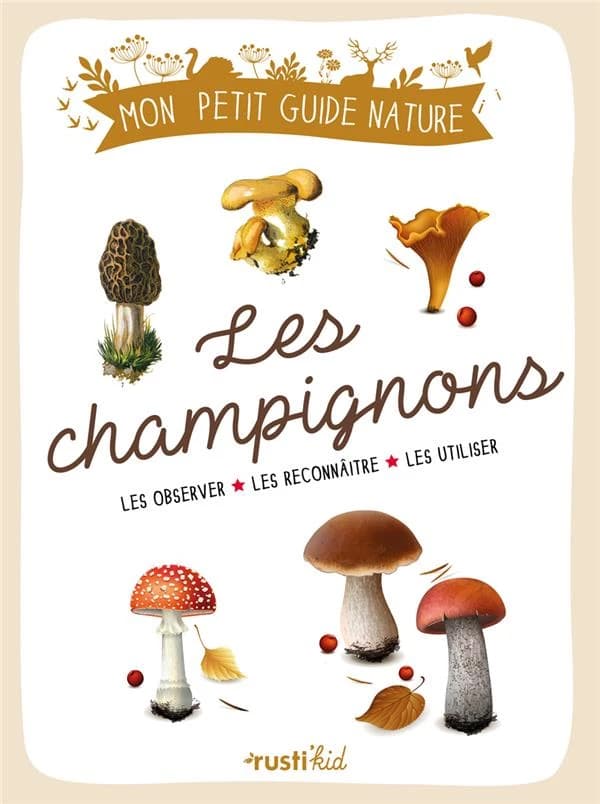 Les champignons : les repérer, les observer, les identifier