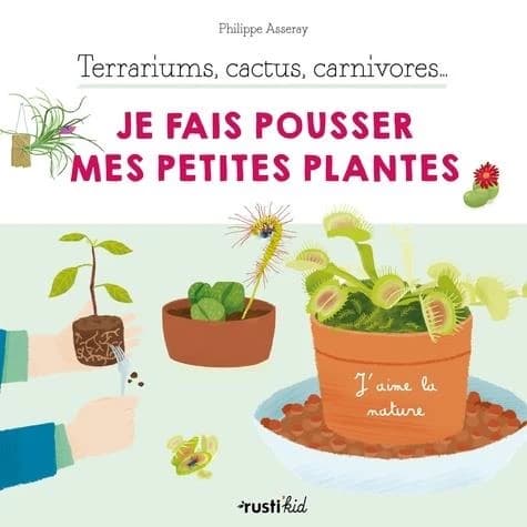 Je fais pousser mes petites plantes : terrariums, cactus, carnivores (2e éd.) Philippe Asseray ; illustrations de Charlène Tong