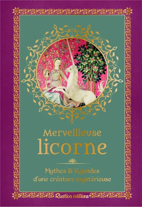 Merveilleuse licorne : mythes & légendes d'une créature mystérieuse