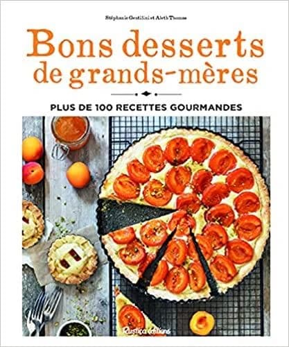 Bons desserts de grands-mères : plus de 100 recettes gourmandes