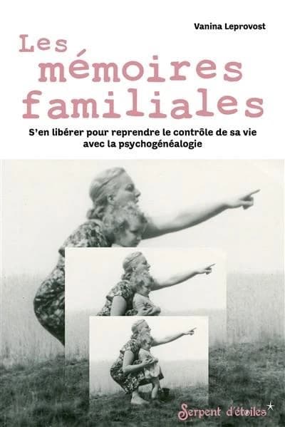 Les mémoires familiales : s'en libérer grâce à la psychogénéalogie et reprendre le contrôle de sa vie !