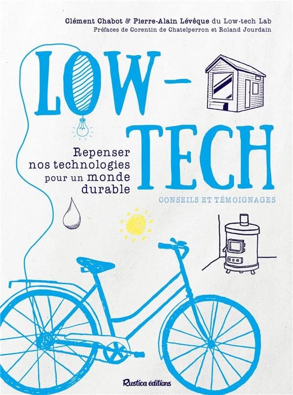 Low-tech : Repenser nos technologies pour un monde durable, conseils et témoignages