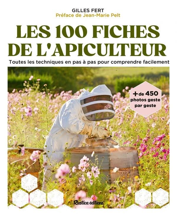 Les 100 fiches de l'apiculteur : toutes les techniques en pas à pas pour comprendre facilement ([Nouvelle éd.]) Gilles Fert ; préface de Jean-Marie Pelt