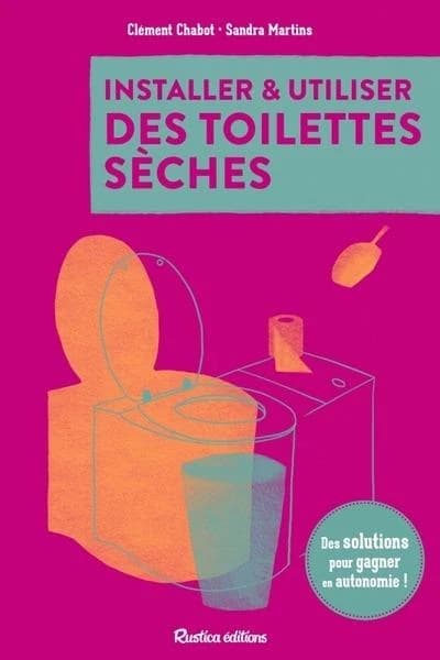 Installer et utiliser des toilettes sèches : Des solutions pour gagner en autonomie