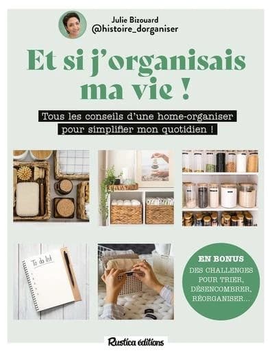 Et si j'organisais ma vie ! Tous les conseils d'une home-organiser pour simplifier mon quotidien !