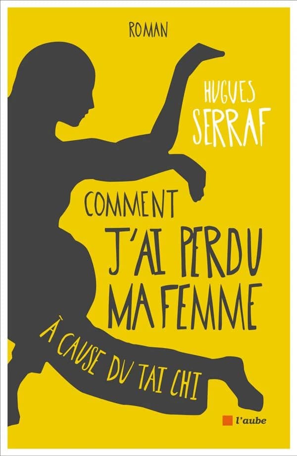 Comment j'ai perdu ma femme à cause du tai chi : roman