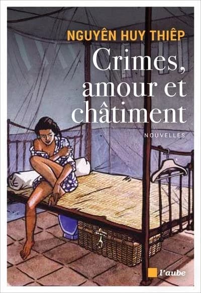 Crimes, amour et châtiment (Éd. entièrement revue et annotée) Nguyêñ Huy Thiệp ; nouvelles traduites du vietnamien par Philippe Dumont et Tường Vi Rigal, Kim Lefèvre... [et al.]