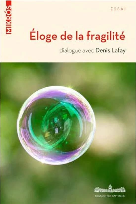 Un éloge de la fragilité ([Nouvelle éd.]) [débat dirigé par] Denis Lafay ; [avec] Gilles Boeuf, Bertrand Collomb, Bernard Devert... [et al.]