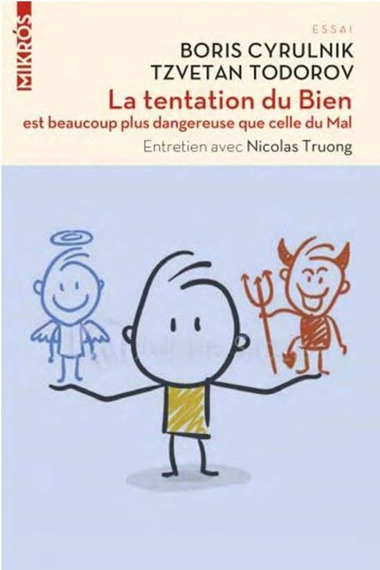La tentation du bien est beaucoup plus dangereuse que celle du mal : dialogue animé par Nicolas Truong ([Nouvelle éd.]) Boris Cyrulnik, Tzvetan Todorov