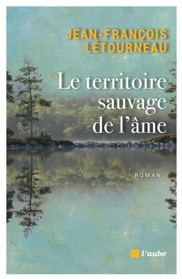 Le territoire sauvage de l'âme : roman