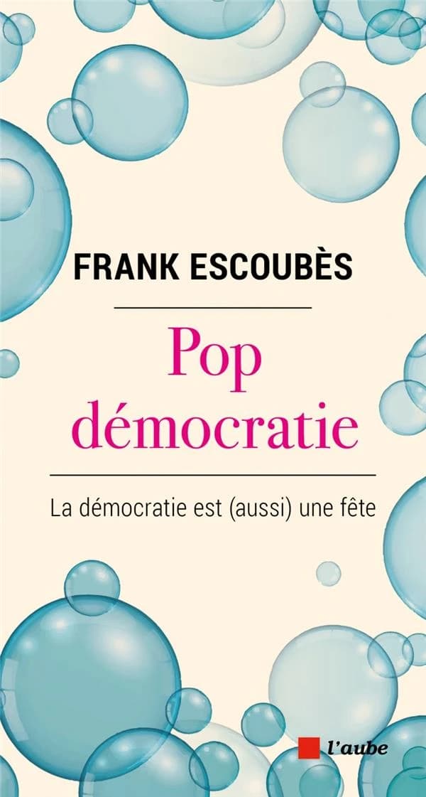Pop démocratie : la démocratie est, aussi, une fête