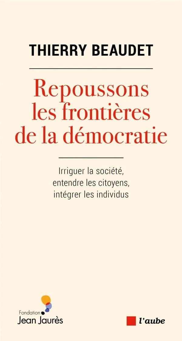Repoussons les frontières de la démocratie : irriguer la société, entendre les citoyens, intégrer les individus