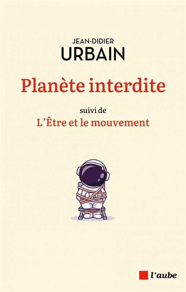 Planète interdite : sur le voyage et la mobilité en temps de confinement ; suivi de L'être et le mouvement : notes sur le confinement comme procédé, tendance et mode de vie