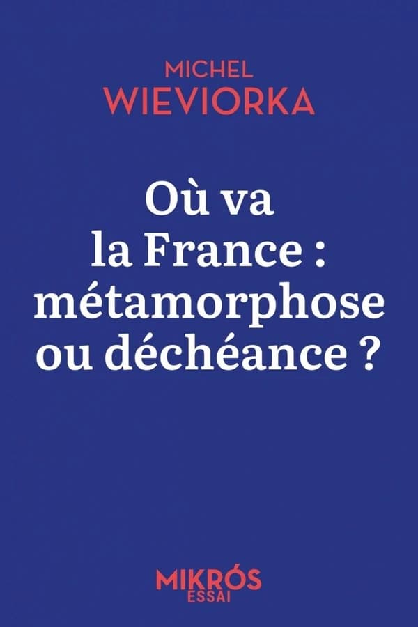 Où va la France, métamorphose ou déchéance ? ([Nouvelle éd.]) Michel Wieviorka