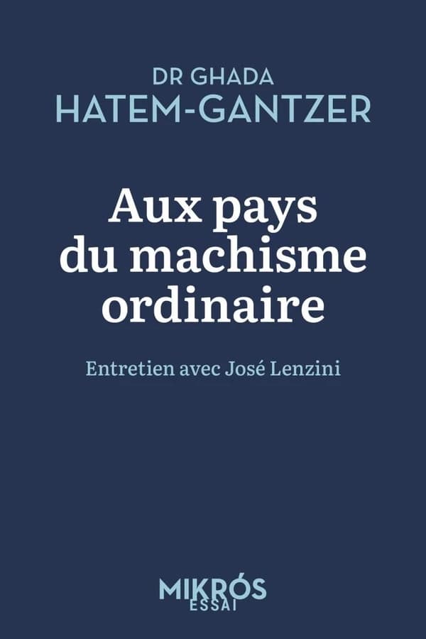 Aux pays du machisme ordinaire : entretien avec José Lenzini ([Nouvelle éd. augmentée d'une préface]) Dr Ghada Hatem-Gantzer