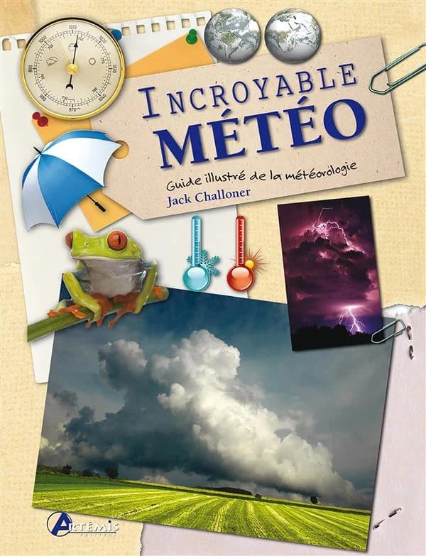 Incroyable météo : [guide illustré de la météorologie]