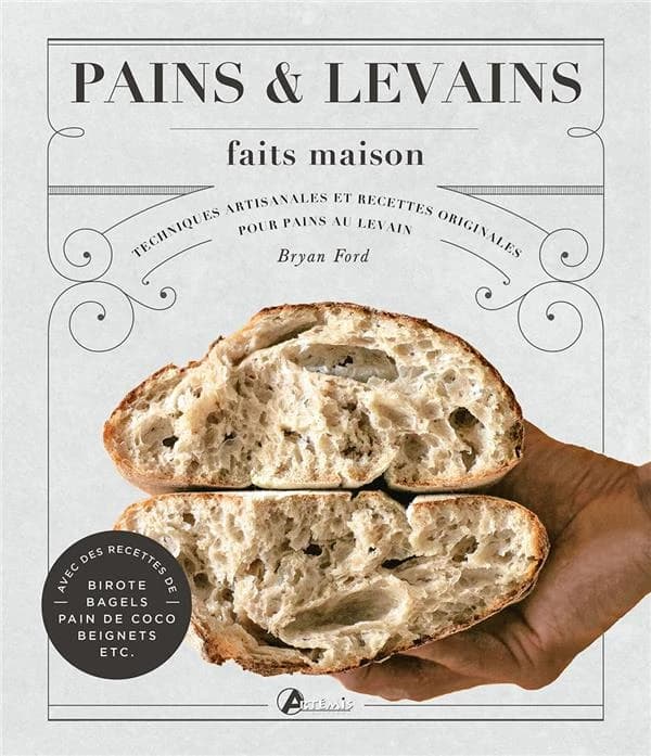 Pains & levains faits maison : techniques artisanales et recettes originales pour pains au levain...