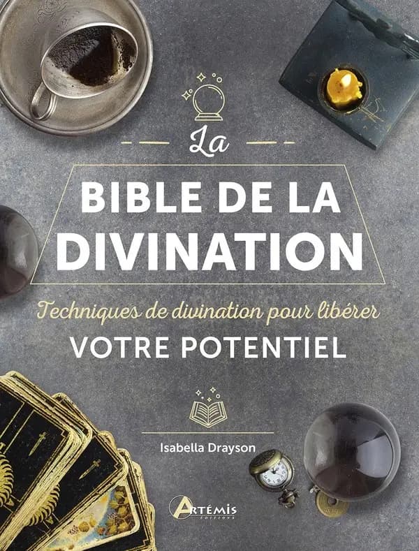La bible de la divination : Techniques de divination pour libérer votre potentiel