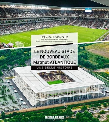 Le nouveau stade de Bordeaux, Matmut Atlantique : une belle histoire
