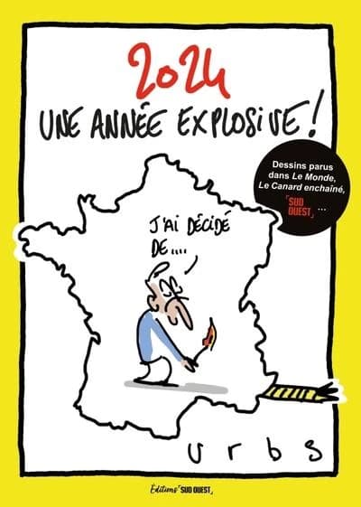 2024, une année explosive ! : dessins parus dans "Le Monde", "Le Canard enchaîné", "Sud-Ouest"