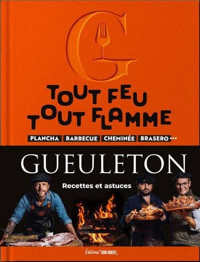 Gueuleton, tout feu, tout flamme : recettes et astuces de Maxime,Vincent et Arthur