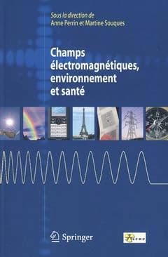 Champs électromagnétiques, environnement et santé ([Nouvelle éd. mise à jour et restructurée]) sous la direction de Anne Perrin, Martine Souques