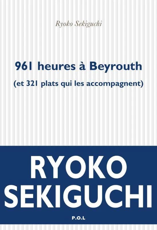 961 heures à Beyrouth : et 321 plats qui les accompagnent : livre de cuisine