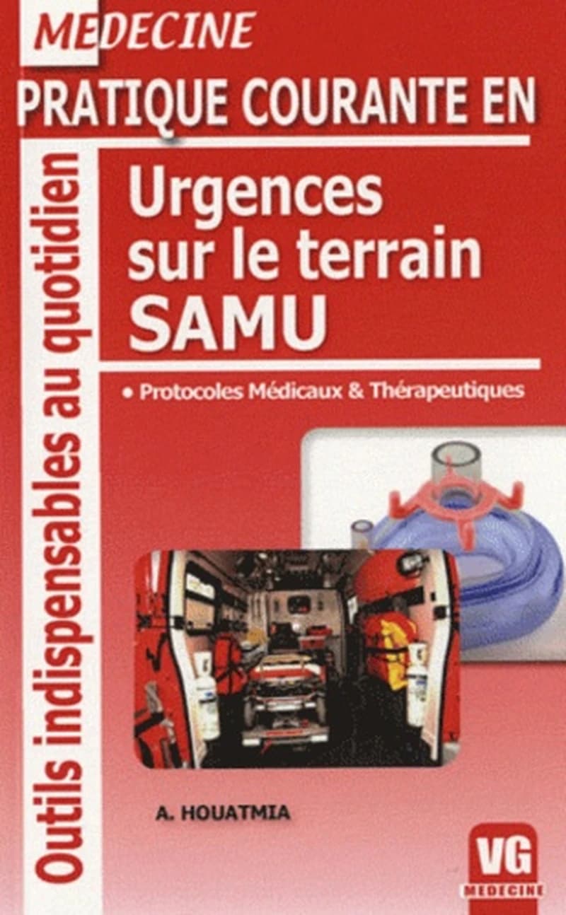 Pratique courante en urgences sur le terrain SAMU - Protocoles médicaux et thérapeutiques