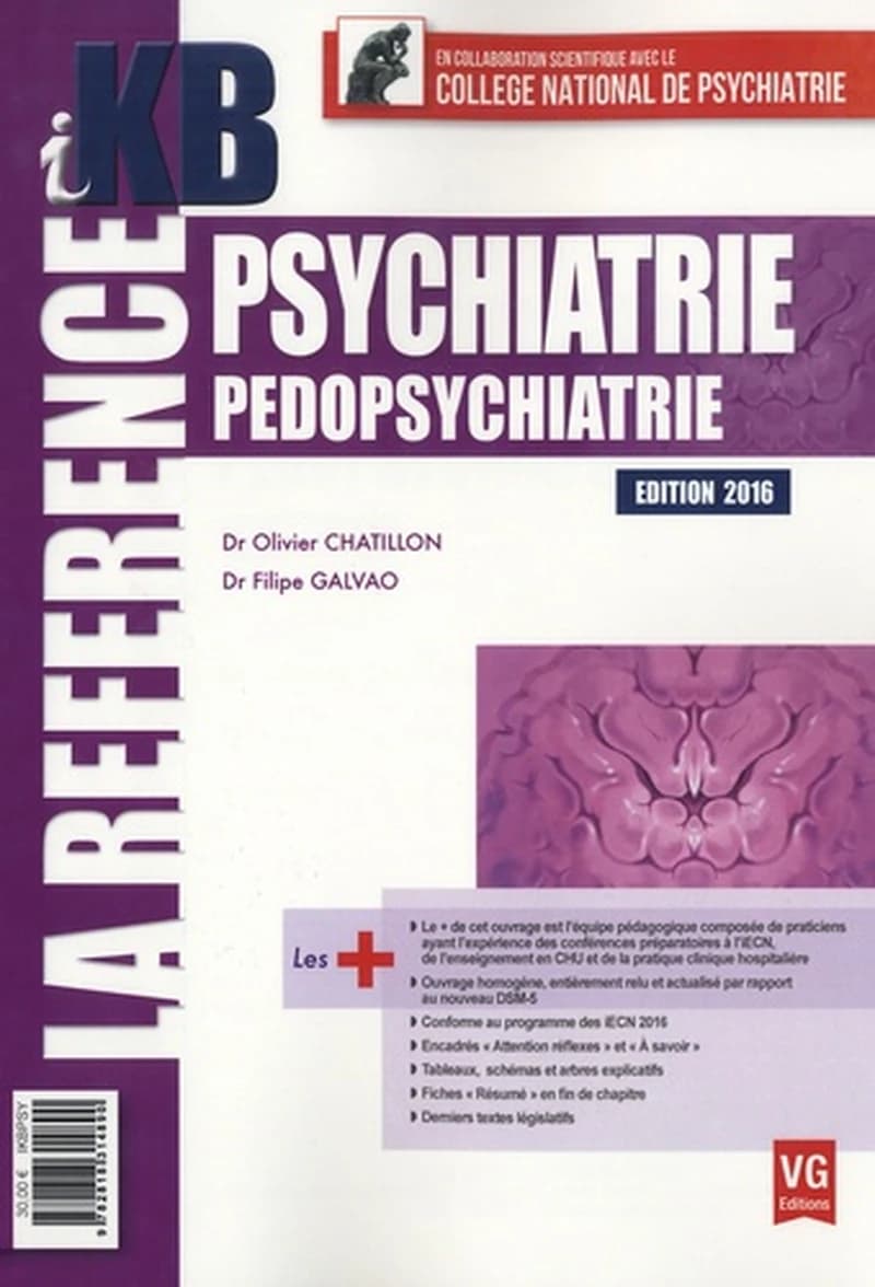 Psychiatrie, pédopsychiatrie (Éd. 2016 réactualisée) Dr Olivier Chatillon, Dr Filipe Galvao ; en collaboration scientifique avec le Collège national de psychiatrie ; [avec la collaboration du Dr Bob Maradji, Dr Audrey Nahmani, Dr Yasmine Kerbi, et al.]