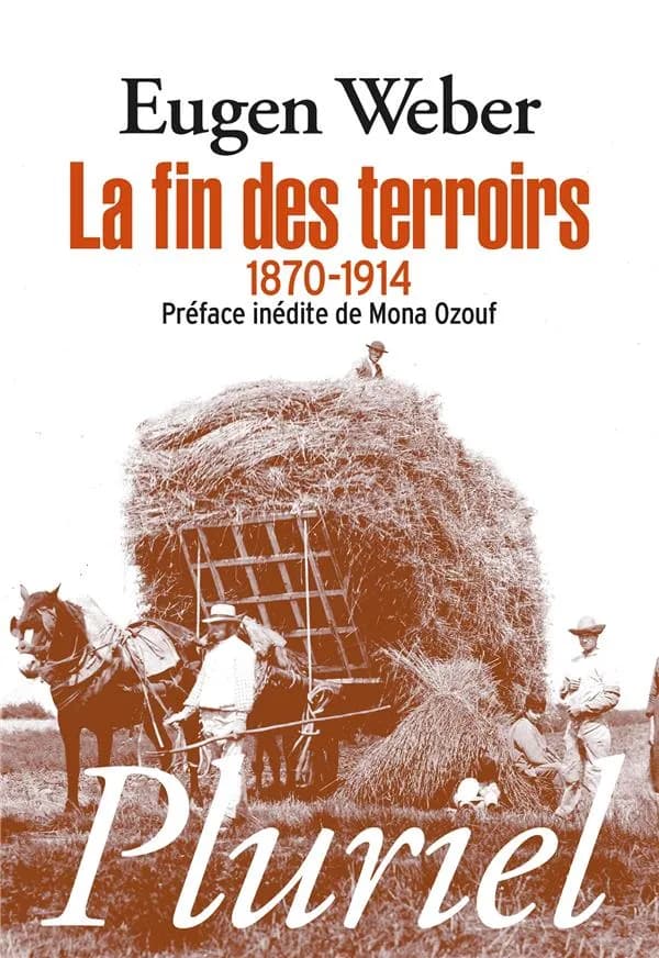 La fin des terroirs : la modernisation de la France rurale, 1870-1914 ([Nouvelle éd.]) Eugen Weber ; traduit de l'anglais (États-Unis) par Antoine Berman et Bernard Géniès ; préface inédite de Mona Ozouf