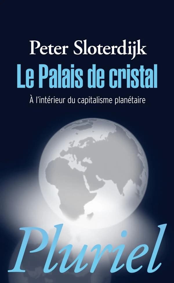 Le palais de cristal : à l'intérieur du capitalisme planétaire ([Nouvelle éd.]) Peter Sloterdijk ; traduit de l'allemand par Olivier Mannoni