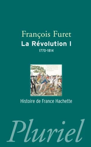 La Révolution française. I, De Turgot à Napoléon, 1770-1814 ([Nouvelle éd.]) François Furet