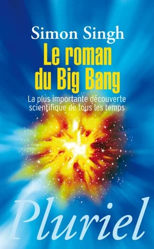 Le roman du Big bang : la plus importante découverte scientifique de tous les temps