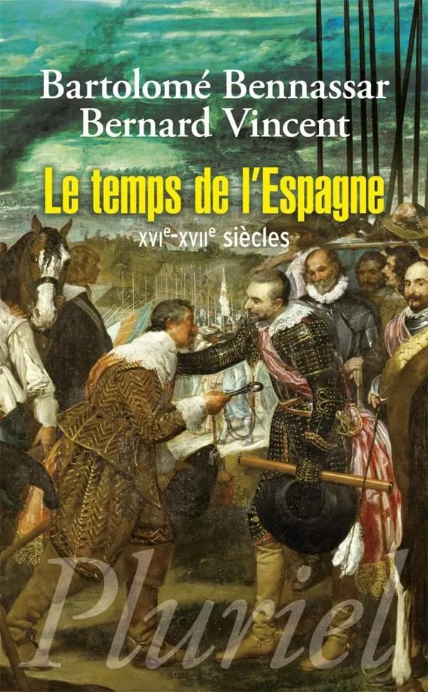 Le temps de l'Espagne : XVIe-XVIIe siècles ([Nouvelle éd.]) Bartolomé Bennassar, Bernard Vincent