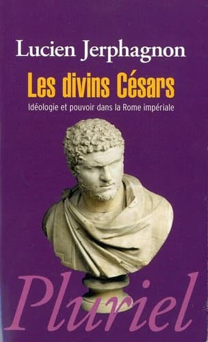 Les divins Césars : idéologie et pouvoir dans la Rome impériale : liste des empereurs et des usurpateurs... ([Nouvelle éd.]) Lucien Jerphagnon
