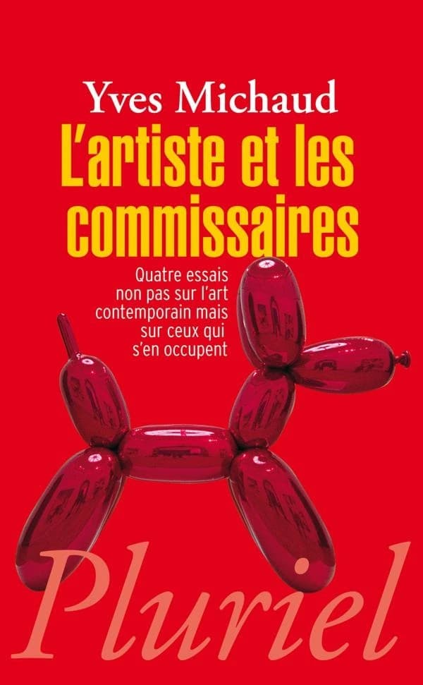 L'artiste et les commissaires : quatre essais non pas sur l'art contemporain mais sur ceux qui s'en occupent (Nouvelle éd.) Yves Michaud