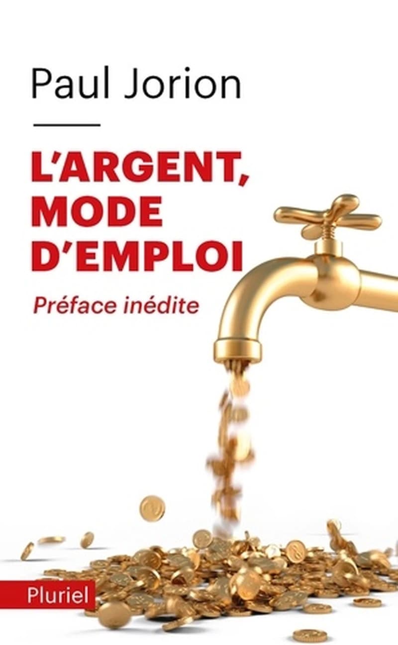 L'argent, mode d'emploi ([Nouvelle éd. avec une] préface inédite) Paul Jorion