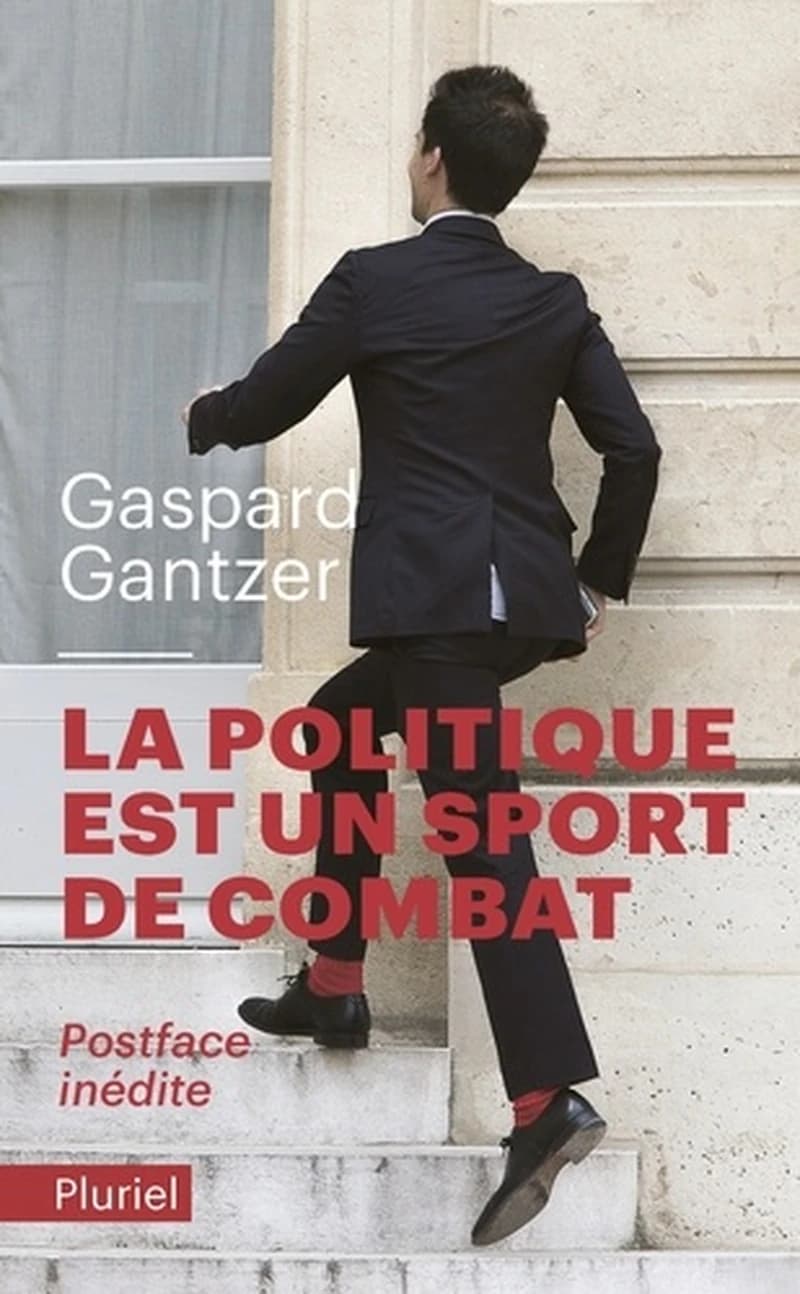 La politique est un sport de combat ([Éd. augmentée d'une] postface inédite) Gaspard Gantzer