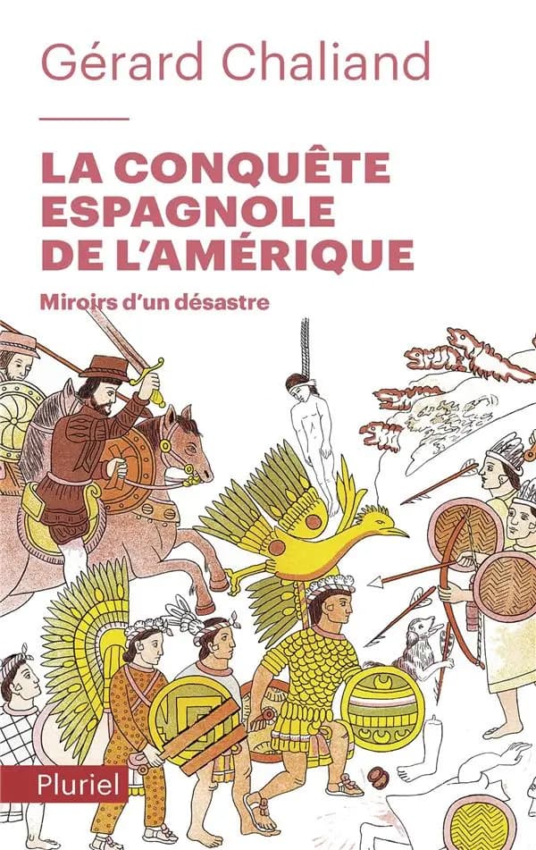 La conquête espagnole de l'Amérique : miroirs d'un désastre (Nouvelle éd.) Gérard Chaliand...