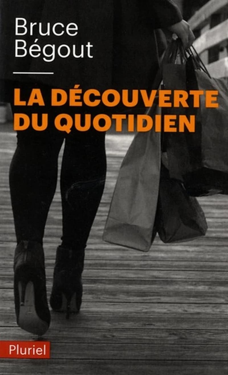 La découverte du quotidien ([Nouvelle éd. remaniée]) Bruce Bégout