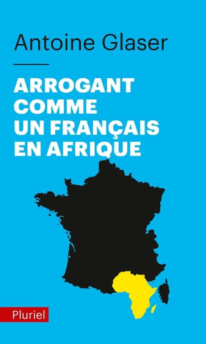 Arrogant comme un Français en Afrique ([Nouvelle éd. avec] préface inédite) Antoine Glaser