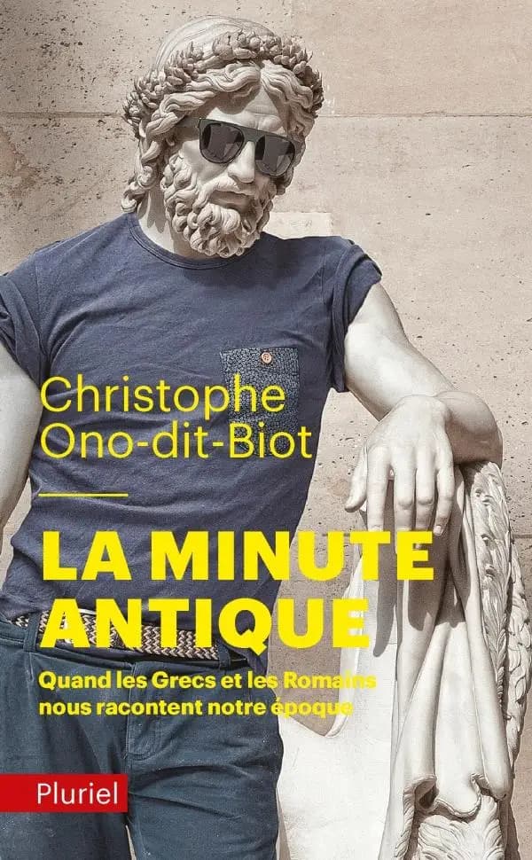 La minute antique : quand les Grecs et les Romains nous racontent notre époque (Éd. augmentée) Christophe Ono-dit-Biot