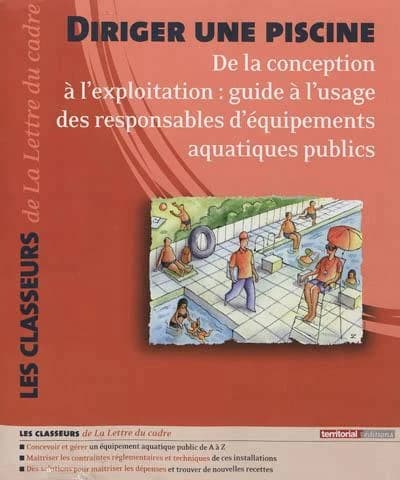 Diriger une piscine ; de la conception à l'exploitation ; guide à l'usage des responsables d'équipements aquatiques publics