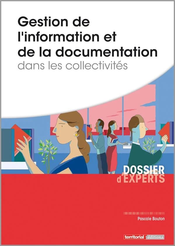 Gestion de l'information et de la documentation dans les collectivités (Nouvelle éd.) Pascale Bouton,...