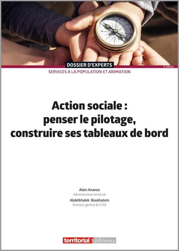 Action sociale : penser le pilotage, construire ses tableaux de bord (3e éd.) Alain Ananos,... Abdelkhalek Boukhatem,...