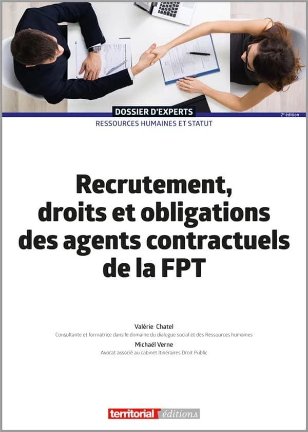 Recrutement, droits et obligations des agents contractuels de la FPT ([Nouvelle éd. actualisée]) Valérie Chatel,... Michaël Verne,... ; [avec la collaboration de Pauline Armand]