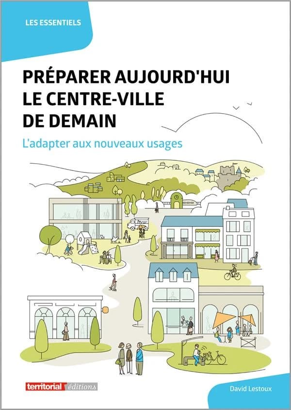 Préparer aujourd'hui le centre-ville de demain : l'adapter aux nouveaux usages