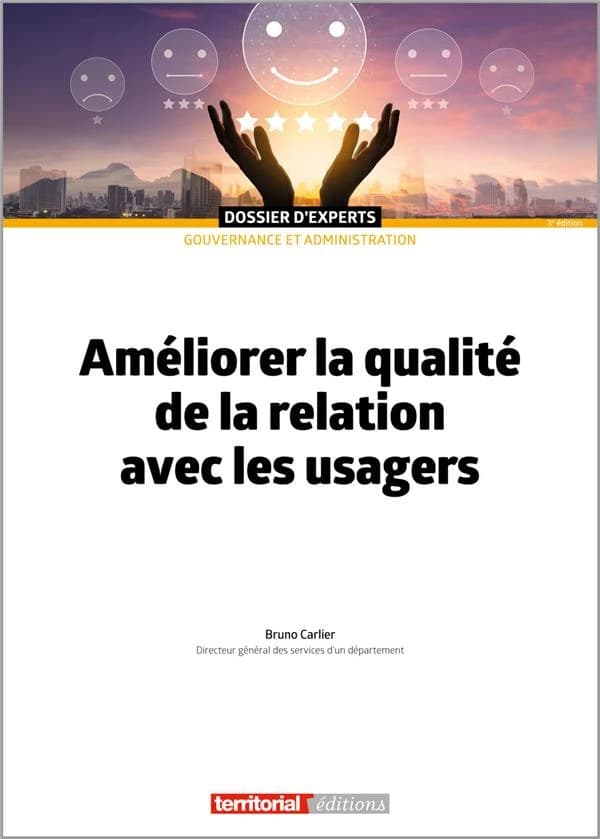 Améliorer la qualité de la relation avec les usagers (3e éd.) Bruno Carlier,...