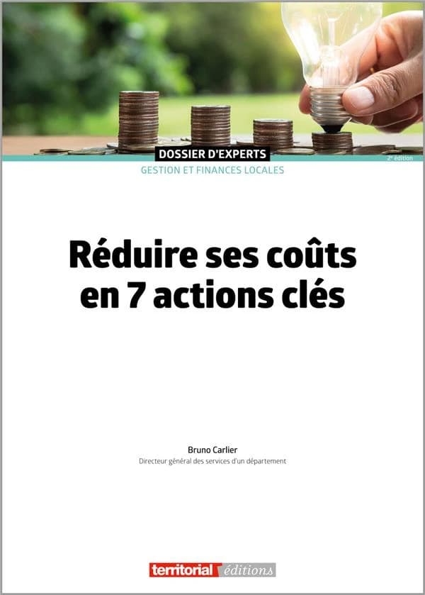 Réduire ses coûts de fonctionnement en 7 actions clés (2e éd.) Bruno Carlier,...