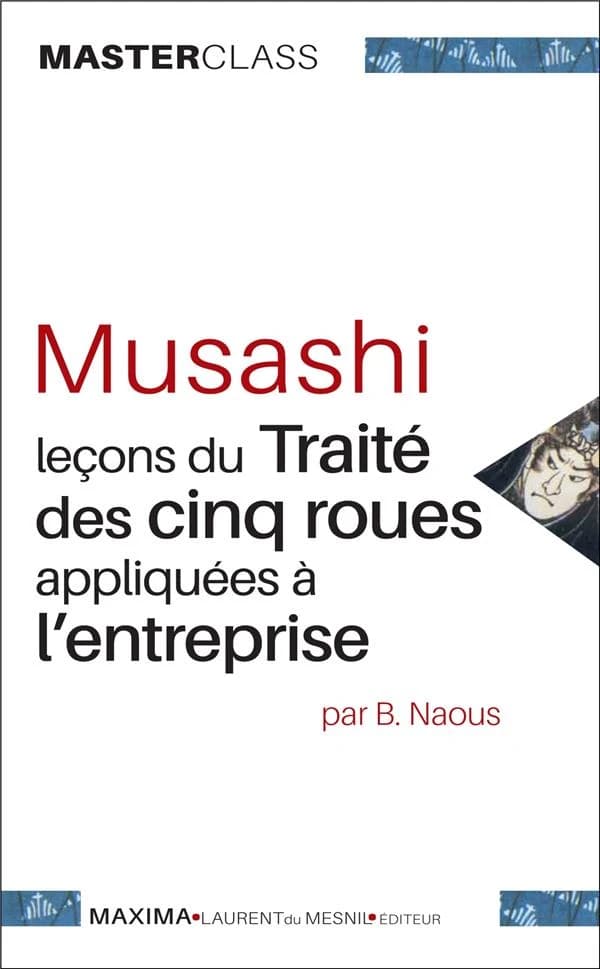 Musashi : leçons du "Traité des cinq roues" appliquées à l'entreprise